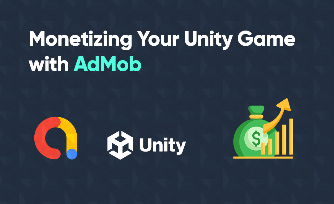 Monetizing Your Unity Game with AdMob: Tips for Maximizing Your Earnings
